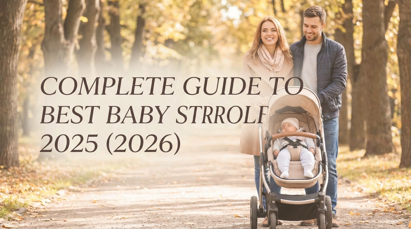Complete Guide to Best Baby Stroller 2025 (2026)